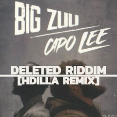 CAPO LEE & BIG ZUU- DELETED RIDDIM (HDILLA REMIX)