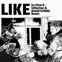 Like - Elisa R. (Inflection & GHAISTXMODE Remix)