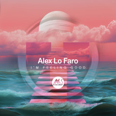 𝐏𝐑𝐄𝐌𝐈𝐄𝐑𝐄: Alex Lo Faro - I'm Feeling Good [M-Sol DEEP]