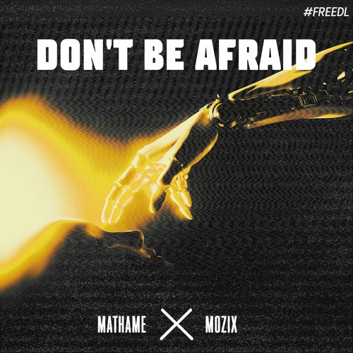 Mathame - Don’t Be Afraid #FREEDL (MOZIX Techno Remix)