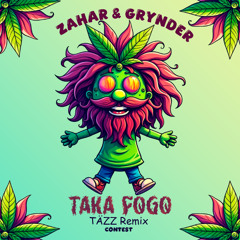 Taka Fogo - Grynder, Zahar  (TÄZZ Remix Contest)