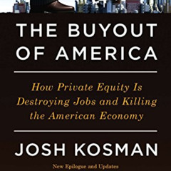 [READ] EBOOK 📍 The Buyout of America: How Private Equity Is Destroying Jobs and Kill