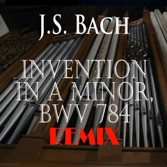 Johann Sebastian Bach Invention in A minor, BWV 784-ORGAN REMIX