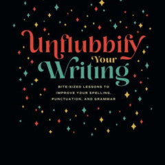 Get EPUB 📭 Unflubbify Your Writing: Bite-Sized Lessons to Improve Your Spelling, Pun