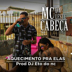 AQUECIMENTO PRA ELAS - MC CABEÇA DA LESTE ( PROD DJ ETO DO NC)  ( TQLMUSIC2022)
