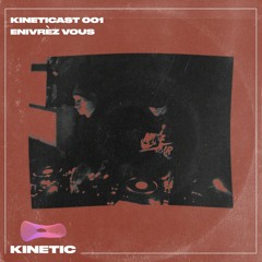 Kineticast 001: Enivrèz Vous