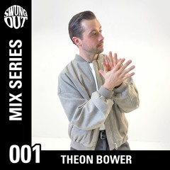 Swung Out Mix Series 001: Theon Bower