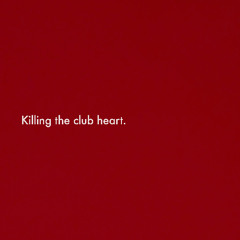 Killing the Club Heart