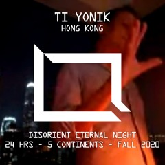 TI YONYK - Disorient Eternal Night- 24hrs/5continents - Fall 2020