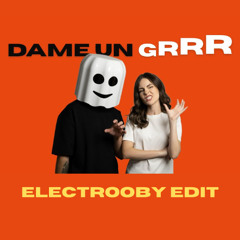 DAME UN GRRR (ELECTROOBY EDIT)