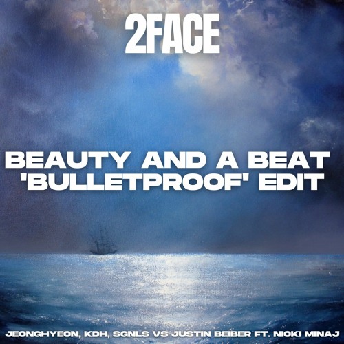 jeonghyeon,KDH,SGNLS Vs Justin Bieber Ft. Nicki Minaj - Beauty And A Beat (2FACE 'Bulletproof Edit)