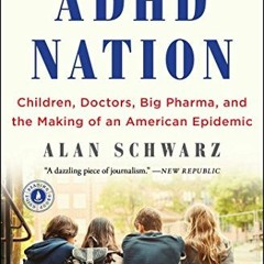 ACCESS [EPUB KINDLE PDF EBOOK] ADHD Nation: Children, Doctors, Big Pharma, and the Making of an Amer