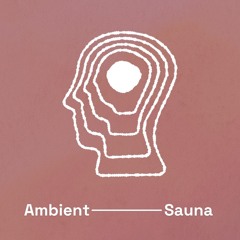 Down To Earth 𖦹 Ambient Sauna