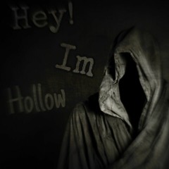 Hey! Im Hollow