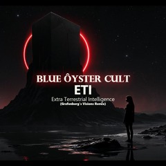 Blue Oyster Cult - ETI - Extra Terrestrial Intelligence (Grafenberg's Visions Remix)