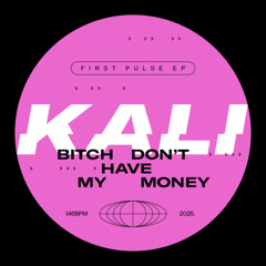 KALI - Bitch Dont Have My Money
