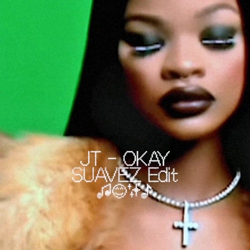JT - OKAY (SUAVEZ edit)