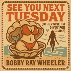Bonus Track - See You Next Tuesday (Otherwise I’m Divin’ for Clams)