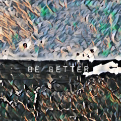 Be better