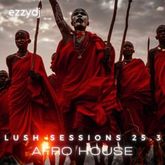 ezzydj - Lush Sessions 25 pt.3-Afro House