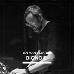 Sacred Series #43: BIONOID | live