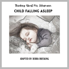 Thinking About Mr. Schumann: Child Falling Asleep