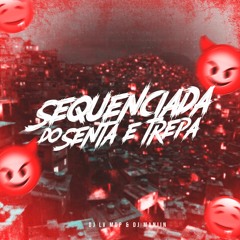 MTG - SEQUENCIADA DO SENTA E TREPA - DJ LV MDP & DJ MANIIN MDP