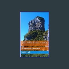 ebook read [pdf] ✨ Mille metri sopra il mare (Italian Edition) Full Pdf