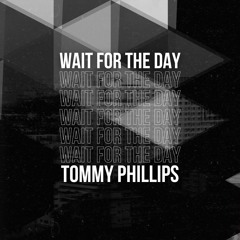 Tommy Phillips - Wait For The Day (Original Mix)