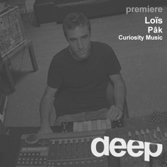 premiere: Loïs - Pâk (Original Mix) Curiosity Music