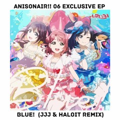 Blue! (JJJ & haloit Remix)[ANISONAIR!! 06 Exclusive EP] #anisonair