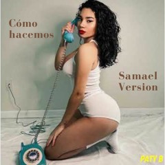 Como Hacemos - Paty B ft SAMAEL