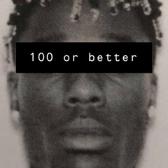 100 Or Better ft lil jaay