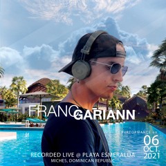 Franc Gariann - Recorded Live @ Playa Esmeralda, RD  [06.10.2021]