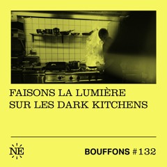 Bouffons #132 - Faisons la lumière sur les dark kitchens