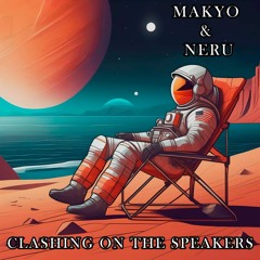 Makyo & Neru - Clashing on the Speakers