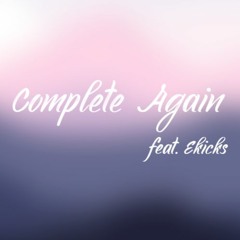 Complete Again (feat. Ekicks)
