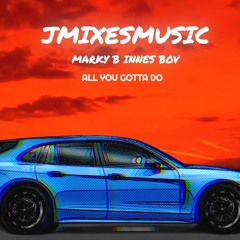 MARKY B X BOV X MC INNES - All You Gotta Do