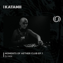 KATAMII | Moments Of Aether Club Ep. 1 | 12/01/2024