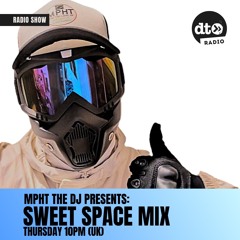 MPHT the DJ Presents Sweet Space mix