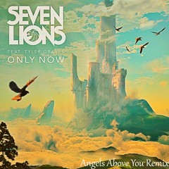Seven Lions ft. Tyler Graves - Only Now (Angels Above You Remix)