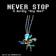 NEVER STOP - A Berdly "Big Shot" [LightSwap]