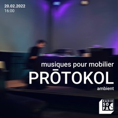 Musiques pour mobilier : Prо̄tokol (20.02.22)