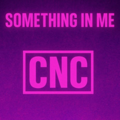 CNC - Something In Me (Free Download)