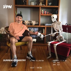 VPN Radio: Surrealchemistry 7/9/24 w/ Encino