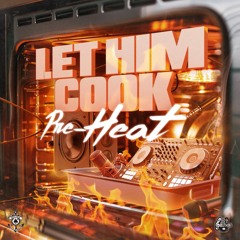 LET HIM COOK [PRE-HEAT]