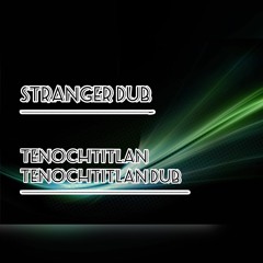Tenochtitlan & Tenochtitlan Dub