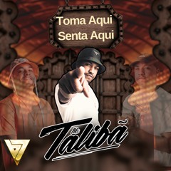 Mc Talibã - TOMA AQUI SENTA AQUI - B7 City - Dj Ralph