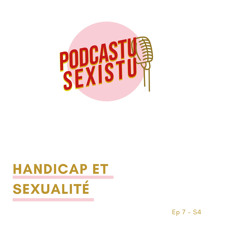 EP7 S4 : Le handicap et la sexualité