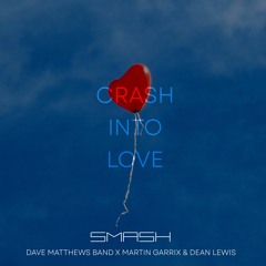 Crash Into Love (Dave Matthews Band x Martin Garrix & Dean Lewis Mashup)